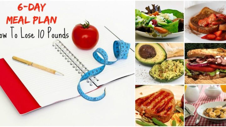6 day meal plan: how to lose 10 pounds and get ready for the summer